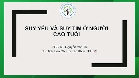 Suy yếu và suy tim ở người cao tuổi I PGS.TS. Nguyễn Văn Trí