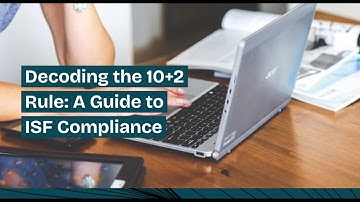 Decoding the 10+2 Rule: A Guide to ISF Compliance