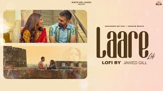 Laare (Lofi) Jawed Gill | Maninder Buttar | Ft. Sargun Mehta | B Praak | Jaani