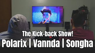 The Kick-back Show with King Mean and Aizen | POLARIX, Vannda, Songha