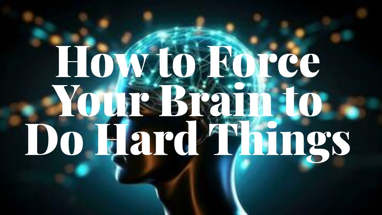 How to Force Your Brain to Do Hard Things - YouTube