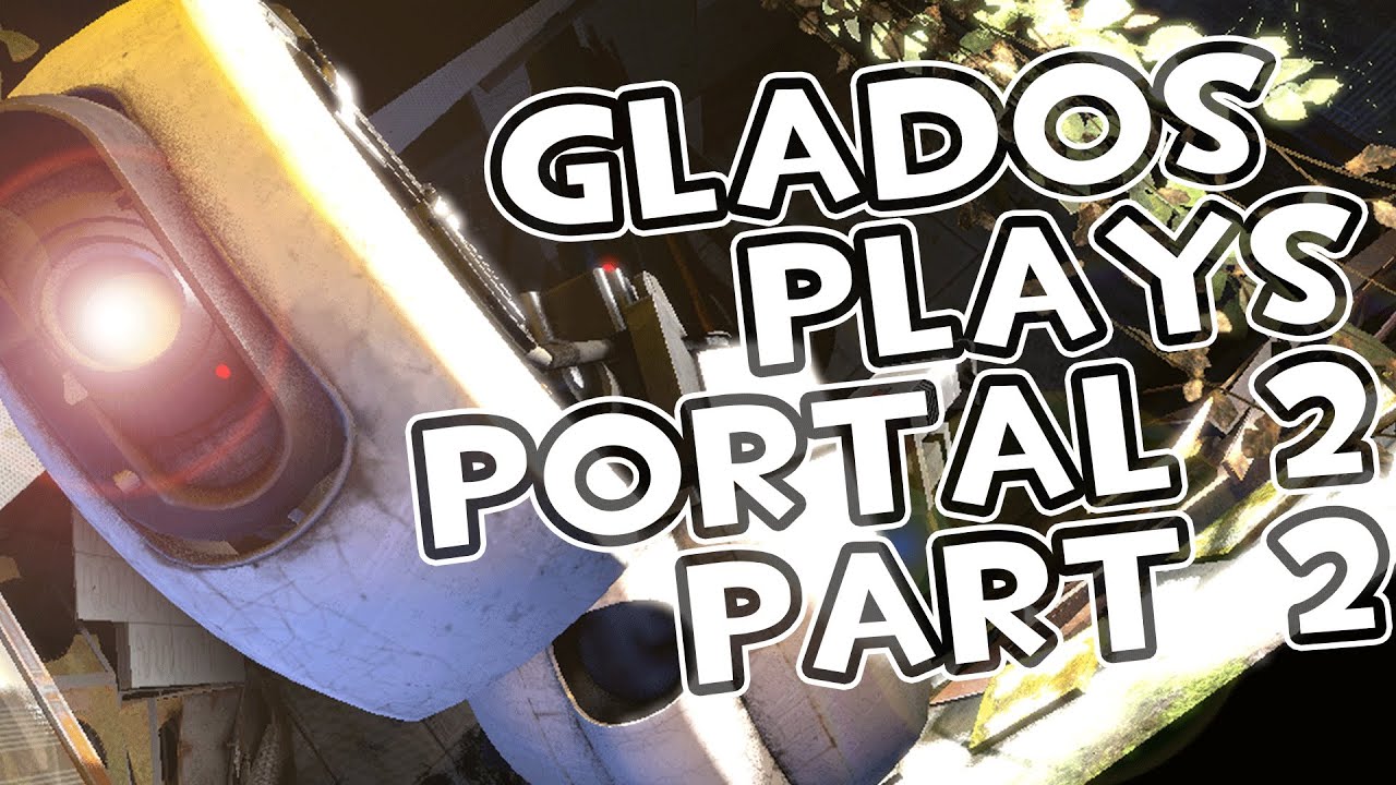 GLaDOS Plays Portal 2 [Part 2] - YouTube