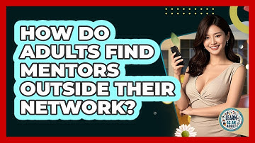 How Do Adults Find Mentors Outside Their Network? - Learn As An Adult