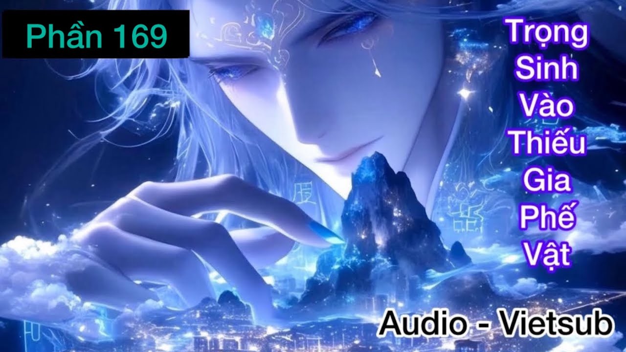 Tập 169 | Trọng Sinh Địa Cầu, Thiếu Gia Phế Vật Từng Bước Tu Luyện Tới Đỉnh Phong | Audio - Vietsub