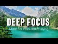 Deep Focus Music To Improve Concentration - Perfect Background Study &amp; Work Music to Concentrate