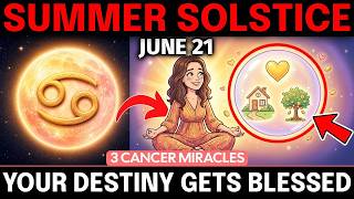 Summer Solstice JUNE 21 - The Universe Brings You HOME & Resets Your Destiny (3 Cancer Miracles)