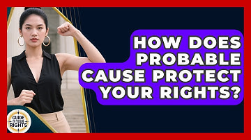 How Does Probable Cause Protect Your Rights? - Guide To Your Rights