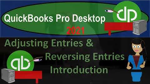 Adjusting Entries & Reversing Entries Introduction 10.05 QuickBooks Pro 2021
