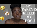 STORYTIME: MY PARENTS KILLED MY DOG?!