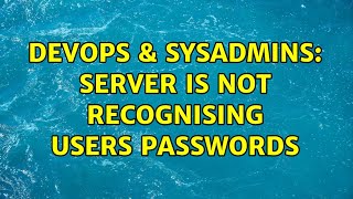 DevOps & SysAdmins: Server is not recognising users passwords Net Worth