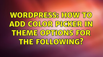 Wordpress: How to add Color Picker in Theme Options for the following?