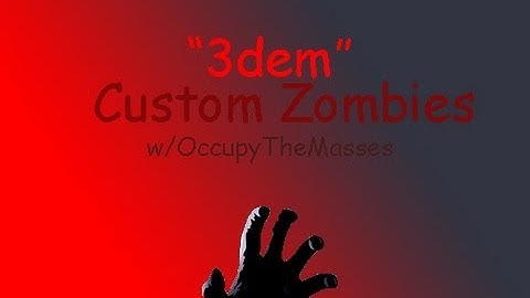 Custom Zombies "3dem" w/OccupyTheMasses! [Part 1]