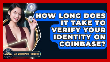 How Long Does It Take to Verify Your Identity on Coinbase? - All About Crypto Exchanges