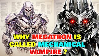 Megatron Anatomy Explored - Why Transformers Call Him Mechanical Vampire? How He Became So Strong?