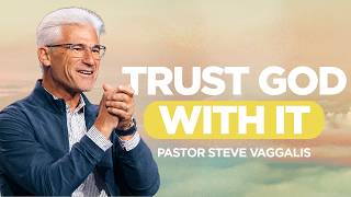 Can You Trust God With It? | Pastor Steve Vaggalis