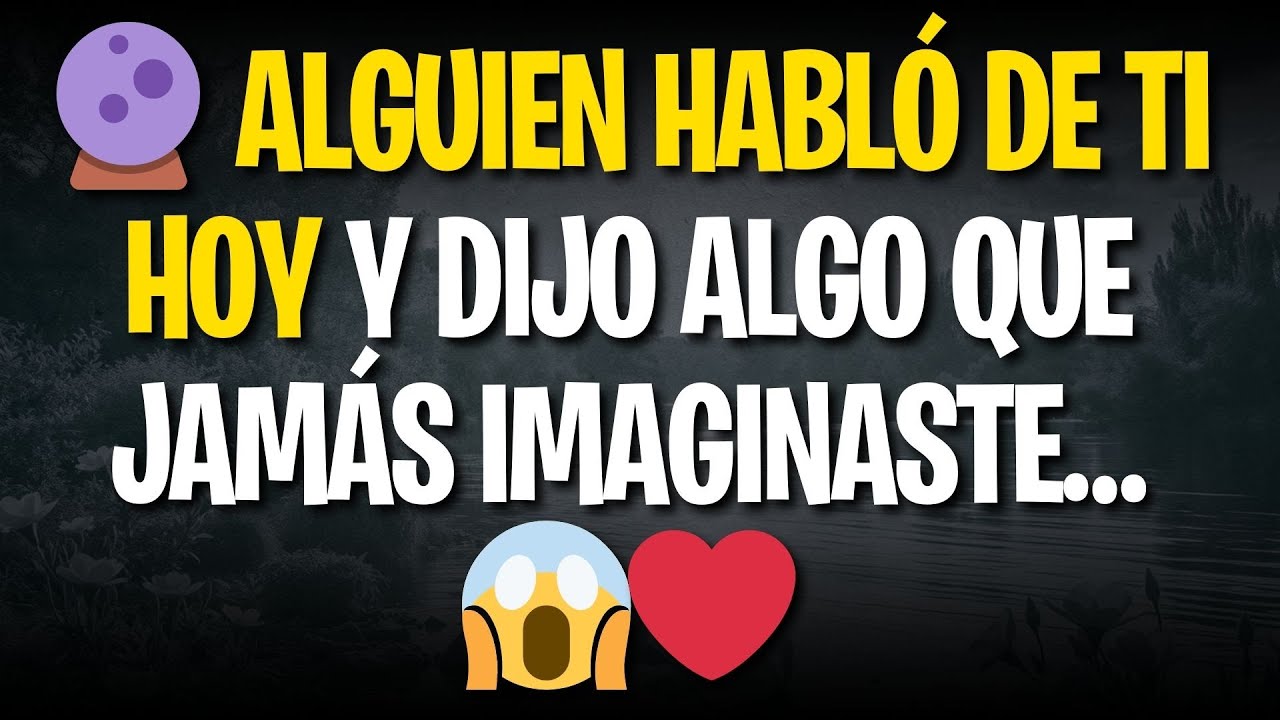 🔮 ALGUIEN HABLÓ DE TI HOY Y DIJO ALGO QUE JAMÁS IMAGINASTE… 😱❤