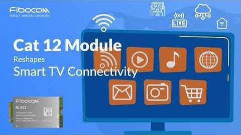 Fibocom Cat 12 Module Reshapes Smart TV Connectivity