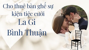 Cho thuê bàn ghế sự kiện tiệc cưới La Gi Bình Thuận