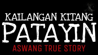 KAILANGAN KITANG PATAYIN | Aswang True Story