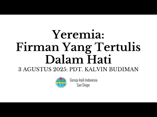 Kebaktian 03 Agustus 2025 - Yeremia: Firman Yang Tertulis Dalam Hati (GII San Diego)