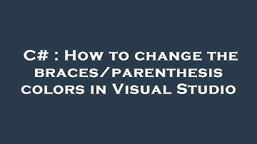 C# : How to change the braces/parenthesis colors in Visual Studio