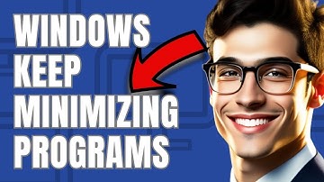 How To Fix Windows Keep Minimizing the Programs