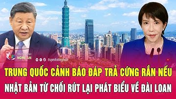 Trung Quốc cảnh báo đáp trả cứng rắn nếu Nhật Bản từ chối rút lại phát biểu về Đài Loan