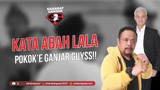 KATA ABAH LALA POKOKE GANJAR GUYSS!!