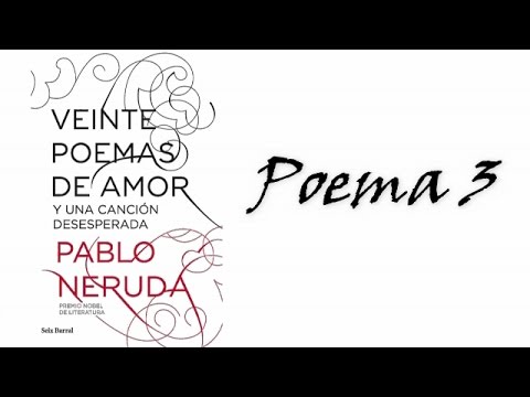poema-3.-veinte-poemas-de-amor-y-una-canción-desesperada.-pablo-neruda.