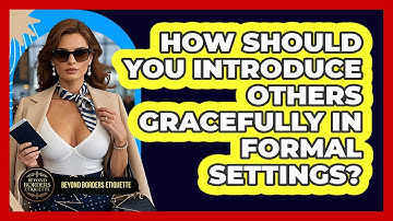 How Should You Introduce Others Gracefully In Formal Settings? - Beyond Borders Etiquette