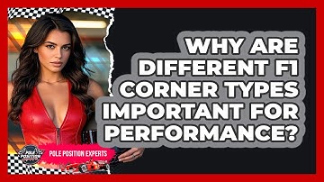 Why Are Different F1 Corner Types Important For Performance? - Pole Position Experts