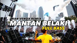 DJ MANTAN BELAKI - FULL BASS (WAN VENOX REMIX) BASSGANGGA🔥