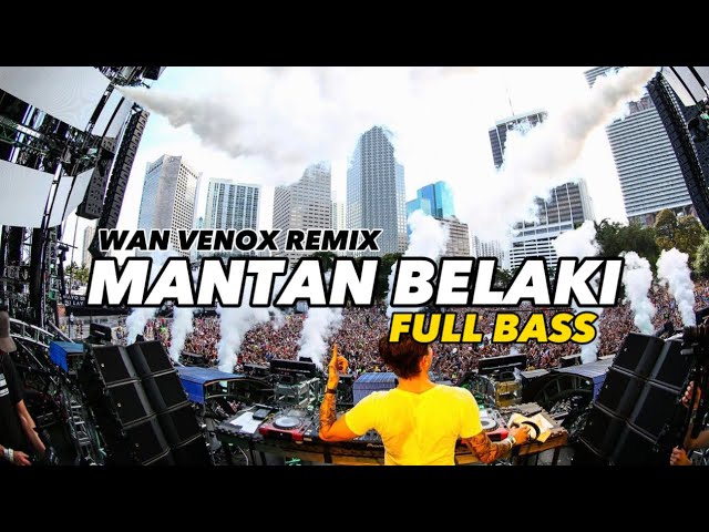 DJ MANTAN BELAKI - FULL BASS (WAN VENOX REMIX) BASSGANGGA🔥 class=