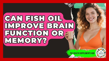 Can Fish Oil Improve Brain Function or Memory? | The Health Supplement Hub