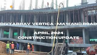 APRIL, 2024 CONSTRUCTION UPDATE  DIVYABHAV VERTICA