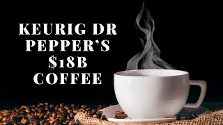 Why Keurig Dr Pepper’s $18B Coffee Deal Changes Everything