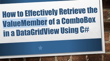 How to Effectively Retrieve the ValueMember of a ComboBox in a DataGridView Using C#