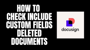 How To Check Include Custom Fields Deleted Documents DocuSign Tutorials