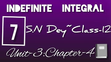 INDEFINITE INTEGRAL||S.N DEY~CLASS-12||UNIT-3:CHAPTER-5||PART-7