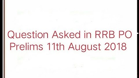 Question Asked in  IBPS RRB PO Prelims 11th August 2018 – All Shifts