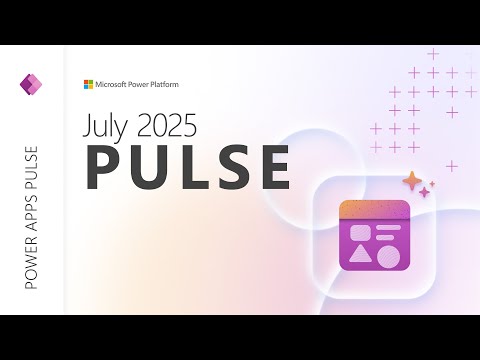 Power Apps Pulse July 2025