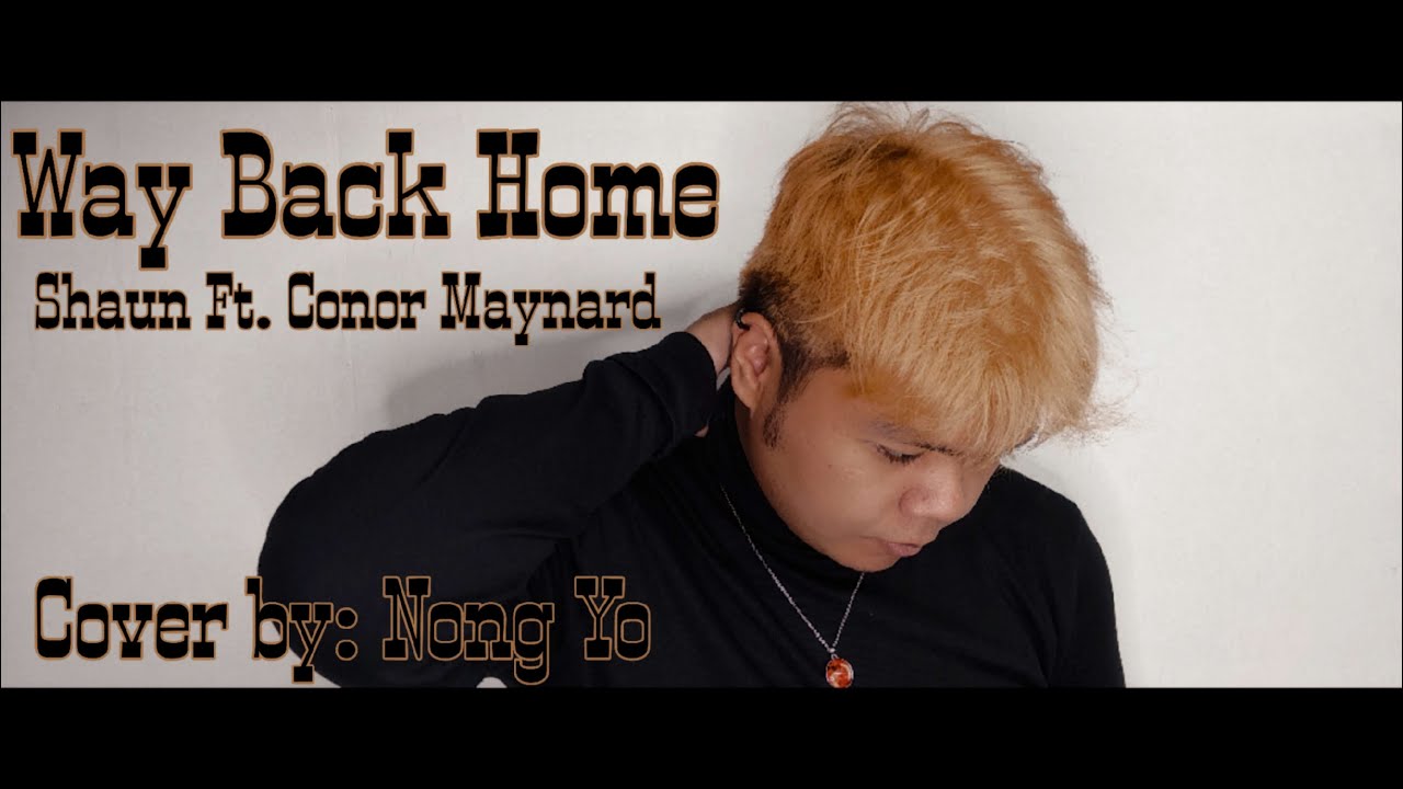 Way Back Home - Shaun Ft. Conor Maynard l Cv.Nong Yo l Music Lyrics ...