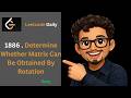 Leetcode 1886. Determine Whether Matrix Can Be Obtained By Rotation