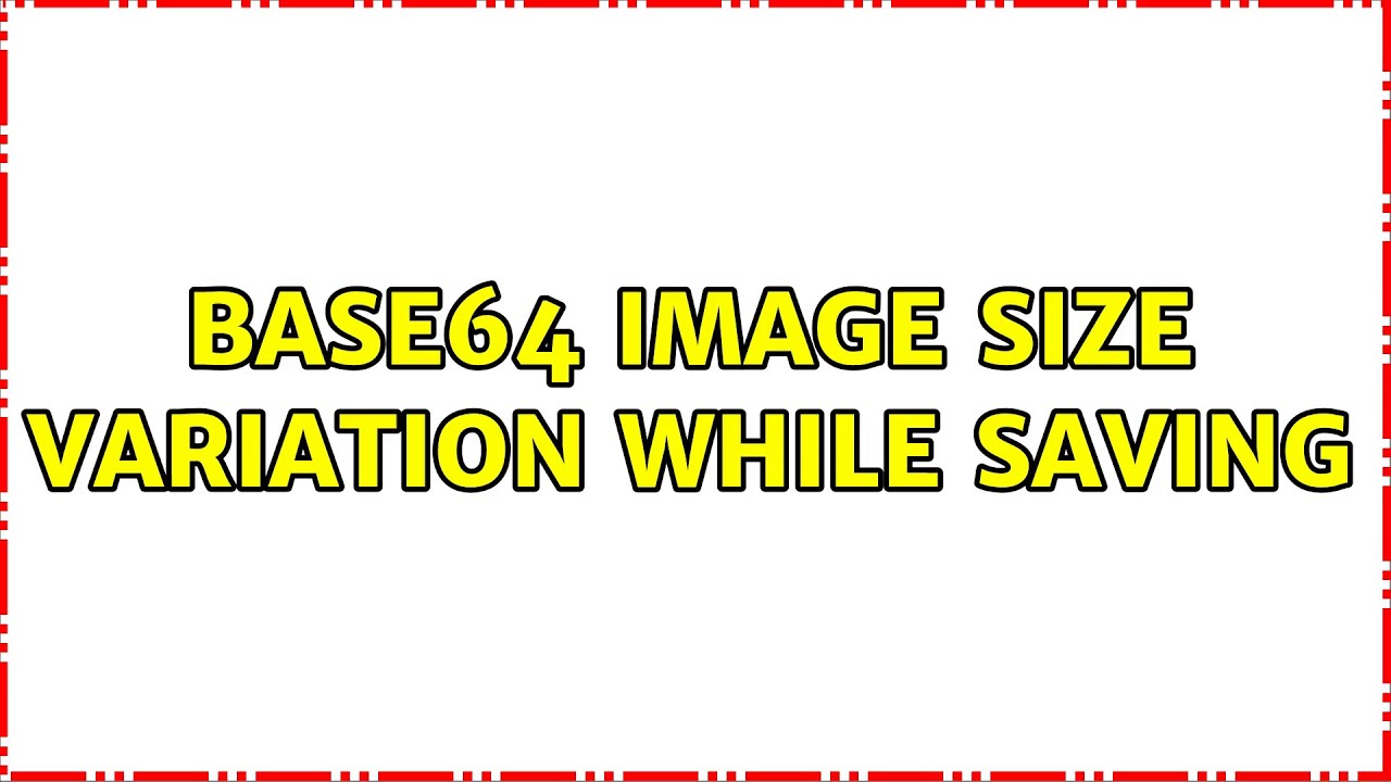 Base64 Image Size Variation While Saving 2 Solutions YouTube Base64 Image Size Variation While Saving 2 Solutions YouTube