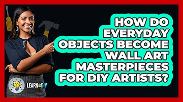 How Do Everyday Objects Become Wall Art Masterpieces For DIY Artists? - LearnToDIY360.com