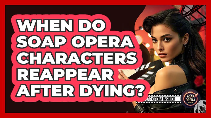 When Do Soap Opera Characters Reappear After Dying?
