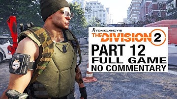 The Division 2 FULL GAME Walkthrough Gameplay Part 12 [Division 2 Part 12] - No Commentary