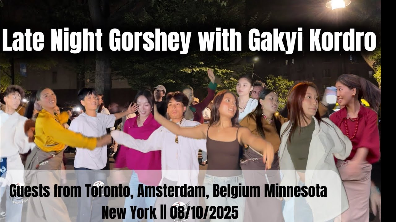 Late Night Gorshey with Gakyi Kordro | Guests from Toronto, Amsterdam, Belgium & Connecticut!