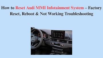 How to Reset Audi MMI Infotainment System – Factory Reset, Reboot & Not Working Troubleshooting