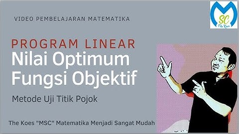 Program Linear Part 4, Nilai Optimum Fungsi Objektif: Metode Uji Titik Pojok + Penugasan Terstruktur